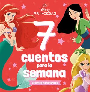 PRINCESAS 7 CUENTOS PARA LA SEMANA.VALIENTES Y AVENTURERAS