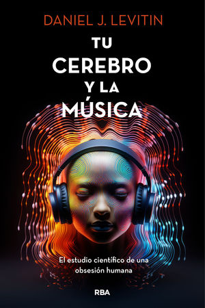 TU CEREBRO Y LA MUSICA. EL ESTUDIO CIENTFICO DE U