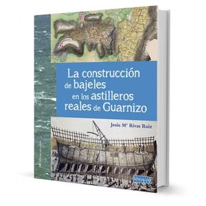 LA CONSTRUCCIN DE BAJELES EN LOS ASTILLEROS REALES DE GUARNIZO