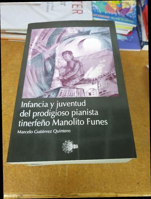 INFANCIA Y JUVENTUD DEL PRODIGIOSO PIANISTA TINERFEO MANOLITO FUNES