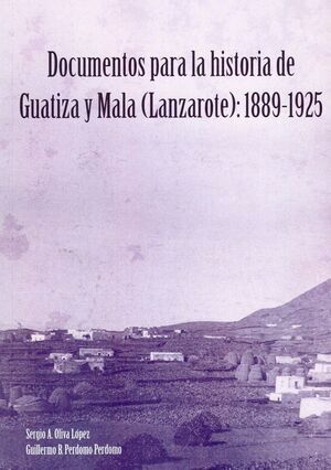 DOCUMENTOS PARA LA HISTORIA DE GUATIZA Y MALA (LANZAROTE) 1889-1925