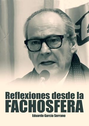 REFLEXIONES DESDE LA FACHOSFERA. EDUARDO GARCA SERRANO