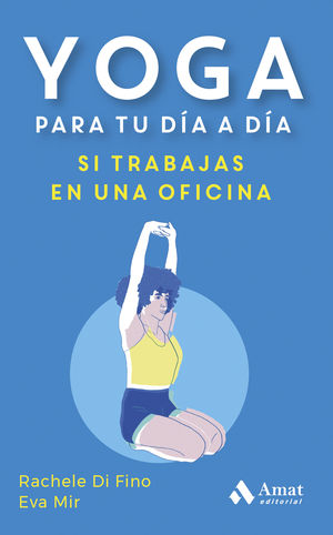 YOGA PARA TU DIA A DIA:SI TRABAJAS EN UNA OFICINA