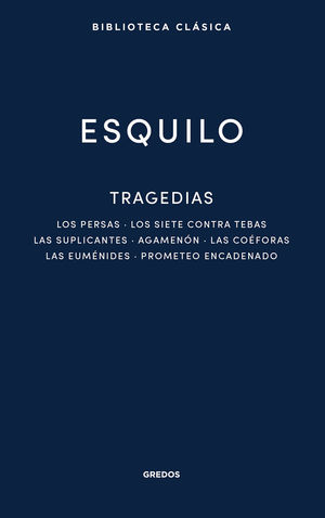 TRAGEDIAS: LOS PERSAS. LOS SIETE CONTRA TEBAS. LAS SUPLICANTES. AGEMENON. LAS CO