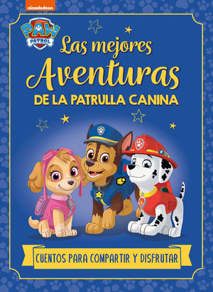 LAS MEJORES AVENTURAS DE LA PATRULLA CANINA. CUENTOS PARA COMPARTIR Y DISFRUTAR