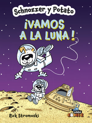 SCHNOZZER Y POTATO: VAMOS A LA LUNA!