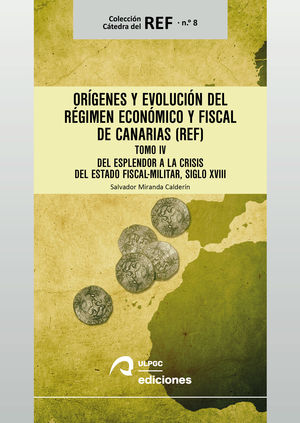 ORGENES Y EVOLUCIN DEL RGIMEN ECONMICO Y FISCAL DE CANARIAS (REF) TOMO IV